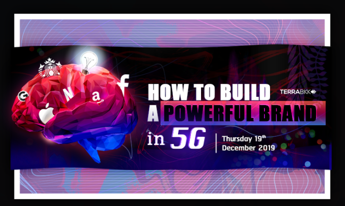 “สร้างตราสินค้าให้ยิ่งใหญ่ในยุค 5G    “How to Build a Powerful Brand in 5G”